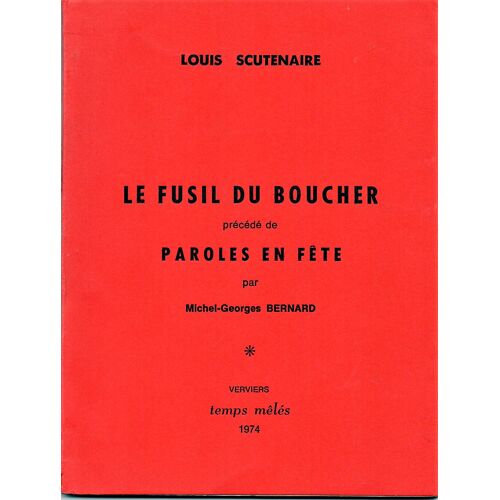 Louis Scutenaire : "Le Fusil Du Boucher" Précédé De "Paroles En Fête" Par Michel Georges Bernard