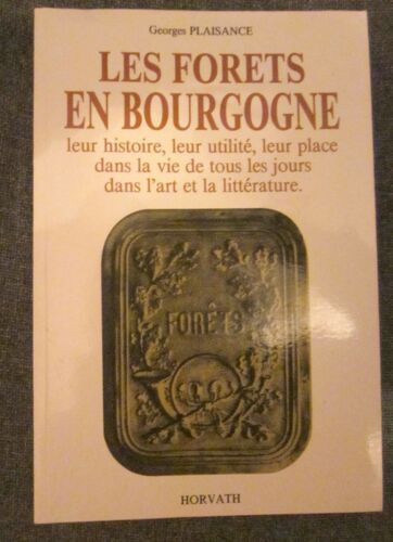 Les Forêts En Bourgogne, Leur Histoire Leur Utilité Leur Place Dans La Vie De Tous Les Jours Dans L'art Et La Littérature