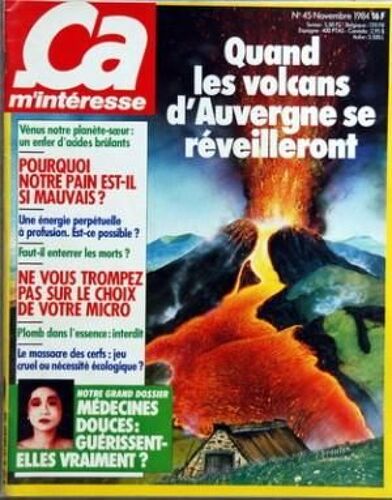 Ca M'interesse N° 45 Du 01/11/1984 - Quand Les Volcans D'auvergne Se Reveilleront - Venus Notre Planete-Soeur - Pourquoi Notre Pain Est-Il Si Mauvais - Faut-Il Enterrer Les Morts - Une Energie Perp...