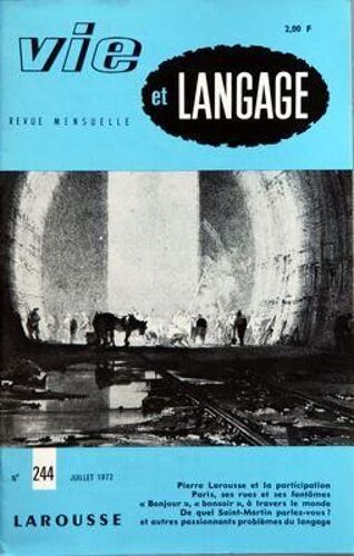 Vie Et Langage N° 244 Du 01/07/1972 - Sommaire - Pierre Larousse Et La Participation Par Andre Retif - Baratin Par Georges Amar - Paris Ses Rues Et Ses Fantomes Un Livre D'andre Rigaud - Le Rommant...