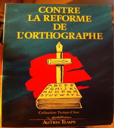 Contre La Réforme De L'orthographe - Va-T-On Se Laisser Mordre La Langue ?
