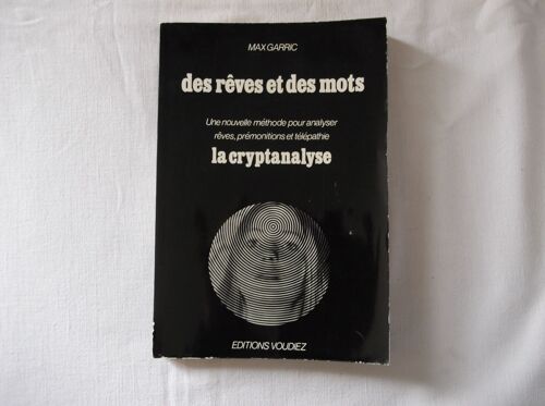 Des Rêves Et Des Mots, Une Nouvelle Méthode Pour Analyser Rêves, Prémonitions Et Télépathie : La Cryptanalyse