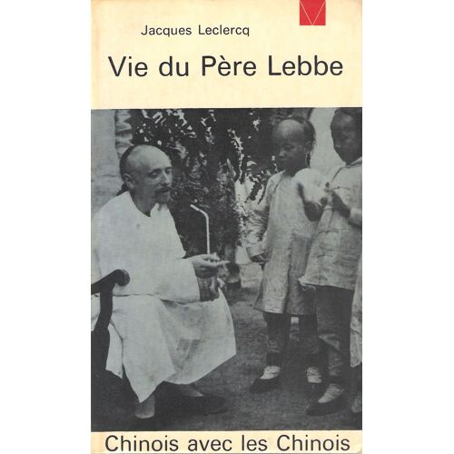 Vie Du Père Lebbe. Chinois Avec Les Chinois