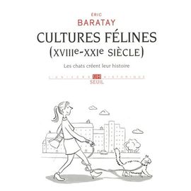 Cultures Félines (Xviiie-Xxie Siècle) - Les Chats Créent Leur Histoire