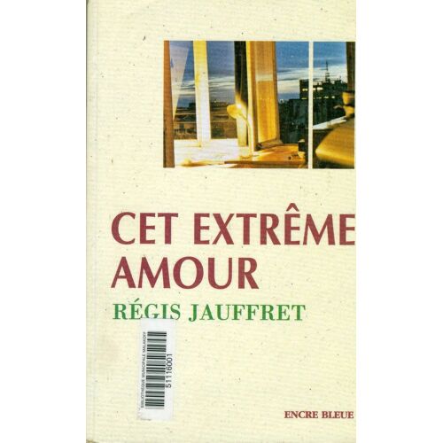 Cet Extrême Amour - Régis Jauffret (Encre Bleue Éditeur)
