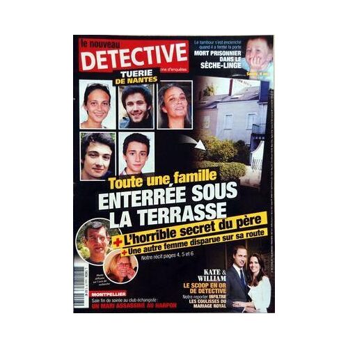 Nouveau Detective (Le) N° 1493 Du 27/04/2011 - Tuerie De Nantes / Toute Une Famille Enterree Sous La Terrasse - L'horrible Secret Du Pere- Montpellier / Sale Fin De Soiree Au Club Echangiste - Kate...