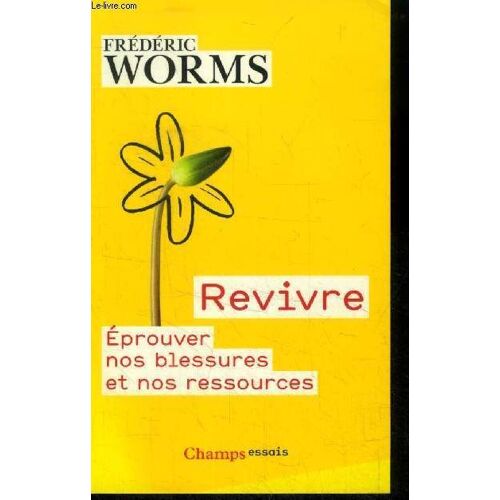 Revivre : Eprouver Nos Blessures Et Nos Ressources