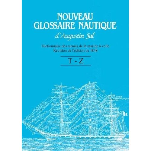 Nouveau Glossaire Nautique - Dictionnaire Des Termes De La Marine À Voile - Révision De L'édition De 1848
