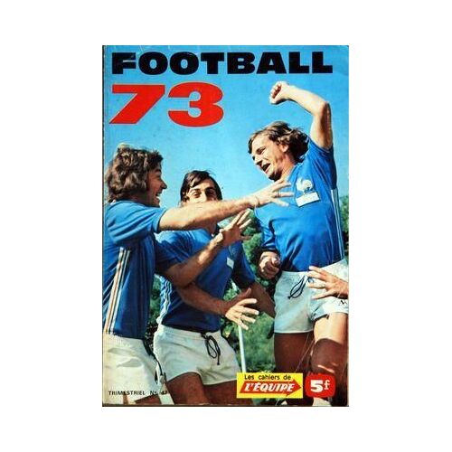 Cahiers De L'equipe Football (Les) N° 47 Du 01/01/1973 - Football1973 - Les Evenements - La Saison - L'equipe D'europe - L'equipe D'amsud - Ceux De La Suede - Les Selectionnes Francais - Les Se...