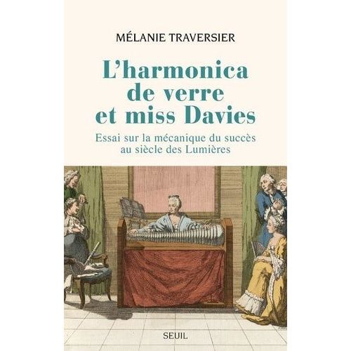 L'harmonica De Verre Et Miss Davies - Essai Sur La Mécanique Du Succès Au Siècle Des Lumières