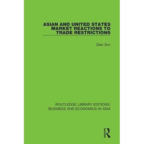 Asian And United States Market Reactions To Trade Restrictions (Routledge Library Editions: Business And Economics In Asia)