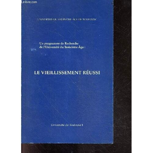 Le Vieillissement Reussi, Un Programme De Recherche De L Universite Du Troisieme Age - Esperance De Vie, Longevite - Etudes Transversales, Etudes Longitudinales- Facteurs Favorisant Le Vieilissement(...)