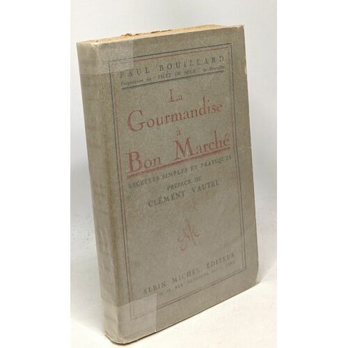 La Gourmandise À Bon Marché. Recettes Simples Et Pratiques. Préface De Clément Vautel - Avec Hommage De L'auteur