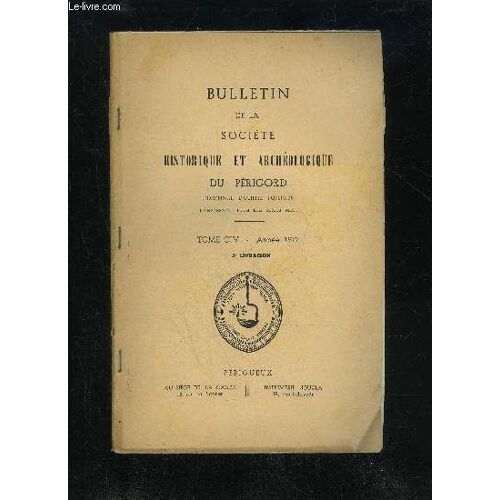 Bulletin De La Societe Historique Et Archeologique Du Perigord - Tome Civ - Livraison N° 3 - Comptes Rendus Des Réunions Mensuelles :Juillet 1977 ..Août1977 ..Septembre 1977 Sur Des Plans De ...