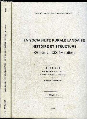 La Sociabilite Rurale Landaise Histoire Et Structure - Xviiie Xixe Siecle - Tome 1 Et 2 - These Pour Le Doctorat De 3eme Cycle En Anthropologie Sociale Et Historique