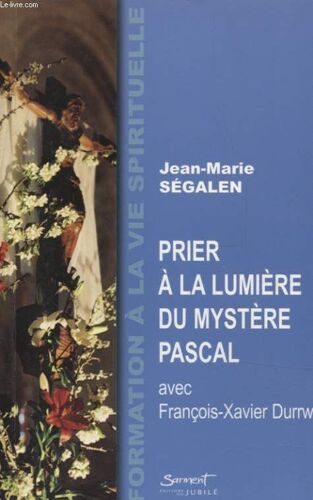Prier A La Lumiere Du Mystere Pascal