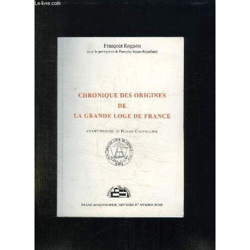 Chronique Des Origines De La Grande Loge De France.