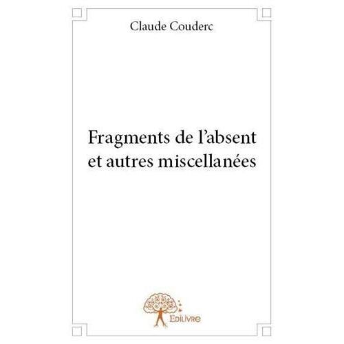 Fragments De L'absent Et Autres Miscellanées