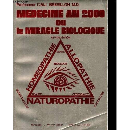 Médecine An 2000 Ou Le Miracle Biologique - Revitalisation - Allopathie - Naturopathie - Homéopathie - Santé - Iridologie - Cérébralité - Beauté - Désintoxication - Stabilisation - Prévenir, Ne Pas(...)