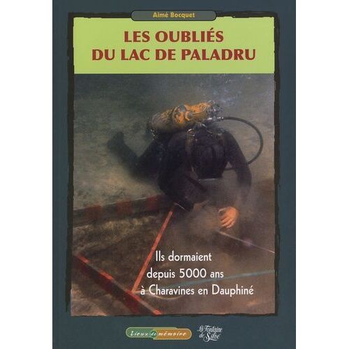 Les Oubliés Du Lac De Paladru - Ils Dormaient Depuis 5000 Ans À Charavines En Dauphiné