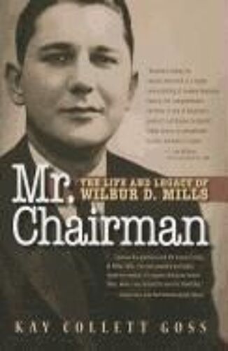 Mr. Chairman: The Life And Legacy Of Wilbur D. Mills