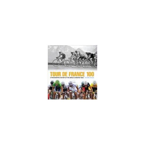 Tour De France 100: A Photographic History Of The World's Greatest Race