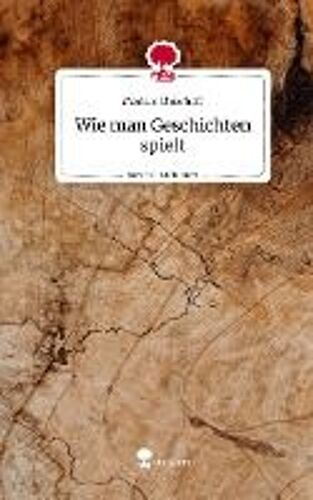 Wie Man Geschichten Spielt. Life Is A Story - Story.One