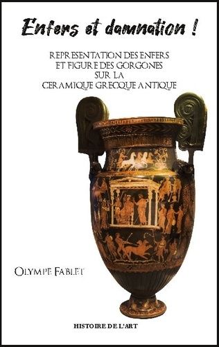 Enfers Et Damnation ! - Représentation Des Enfers Et Figure Des Gorgones Sur La Céramique Grecque Antique