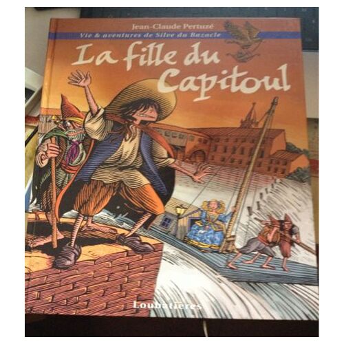 La Fille Du Capitoul - Vie & Aventures De Silve Du Bazacle