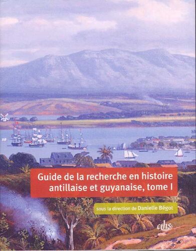 Guide De La Recherche En Histoire Antillaise Et Guyanaise, Tome Ii