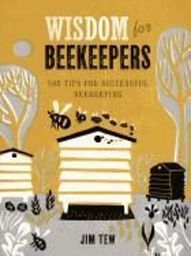Wisdom For Beekeepers: 500 Tips For Successful Beekeeping