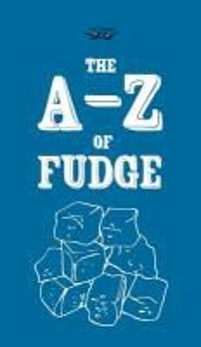 The A-Z Of Fudge