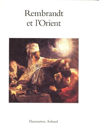 Rembrandt Et L'orient:  Comportant Un Texte Inédit De L'auteur