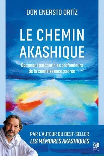 Le Chemin Akashique - Comment Parcourir Les Profondeurs De La Connaissance Sacrée