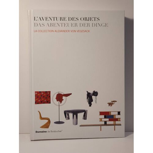 L'aventure Des Objets / Das Abenteuer Der Dinge - La Collection Alexander Von Vegesack