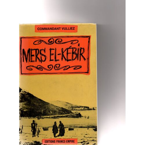 Mers El Kébir La Rade Au Destin Tourmenté.