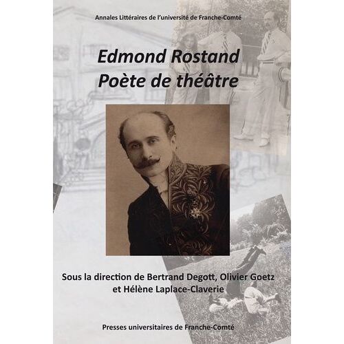 Edmond Rostand, Poète De Théâtre - Actes Du Centenaire Et Du Cent Cinquantenaire D'edmond Rostand (1868-1918, 2018)