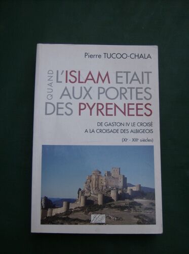 Quand L'islam Était Aux Portes Des Pyrénées. De Gaston Iv Le Croisé À La Croisade Des Albigeois (Xie-Xiiie Siècles)