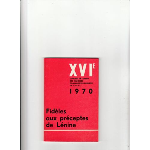 Xviè Congrès De L'union Des Jeunesses Communistes Léninistes De L'urss 26-30 Mai 1970 Fidèles Aux Préceptes Lénine Recueil De Documents