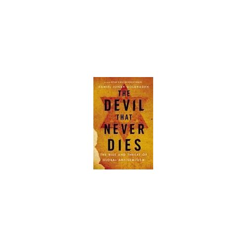 The Devil That Never Dies: The Rise And Threat Of Global Antisemitism