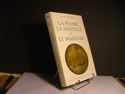 La Plume La Faucille Et Le Marteau. Institutions Et Société En France Du Moyen-Age À La Révolution.
