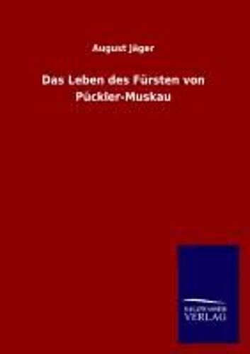 Das Leben Des Fürsten Von Pückler-Muskau
