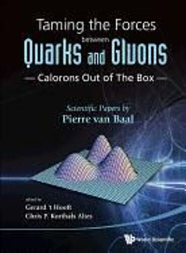 Taming The Forces Between Quarks And Gluons - Calorons Out Of The Box: Scientific Papers By Pierre Van Baal