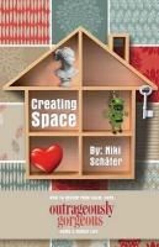 Creating Space - How To Design Your Calm, Sane, Outrageously Gorgeous Home And Family-Life