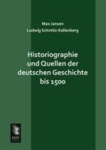 Historiographie Und Quellen Der Deutschen Geschichte Bis 1500