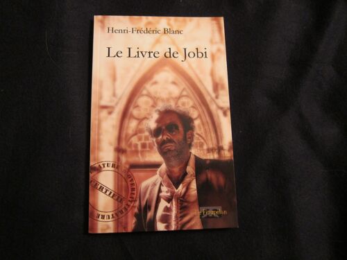 Le Livre De Jobi - Henri Frédéic Blanc - Polar Mystique Avec Envoi Et Signature De L'auteur