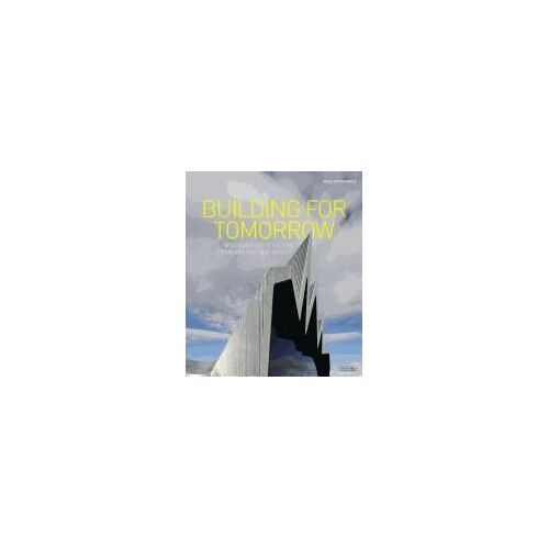Building For Tomorrow: Visionary Architecture Around The World