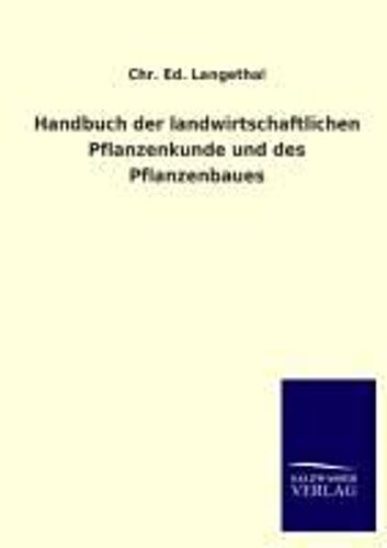 Handbuch Der Landwirtschaftlichen Pflanzenkunde Und Des Pflanzenbaues
