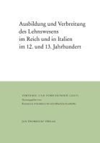 Ausbildung Und Verbreitung Des Lehnswesens Im Reich Und In Italien Im 12. Und 13. Jahrhundert