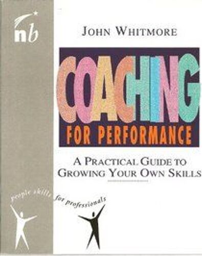 Coaching For Performance: A Practical Guide To Growing Your Own Skills (People Skills For Professionals)